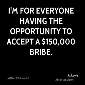 Al Lewis I'm for everyone having the opportunity to accept a $ ...