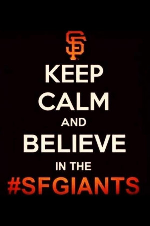 Keep calm and believe in the sf giants