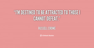 destined to be attracted to those I cannot defeat.”