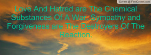 Love And Hatred are The Chemical Substances Of A War. Sympathy and ...