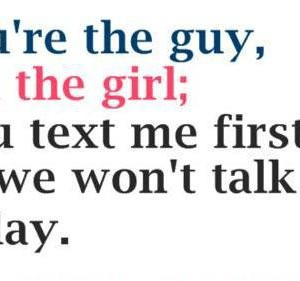 ... -guy-Im-the-girl-you-text-me-first-or-we-wont-talk-today-300x281.jpg