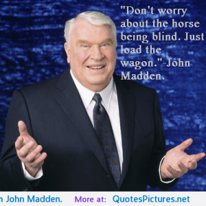 ... favorite quotes from John Madden. motivational inspirational love