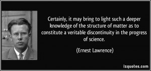 ... veritable discontinuity in the progress of science. - Ernest Lawrence