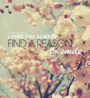 Find a reason to smile everyday .