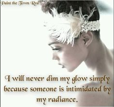 ... simply because someone is intimidated by my radiance. #quotes #spicie