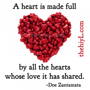 heart is made full by all the hearts whose love it has shared. ~Doe ...