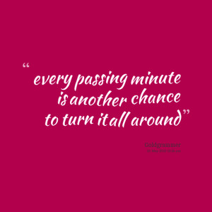 Quotes Picture: every pbeeeeeeping minute is another chance to turn it ...