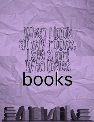 ... room, I see a girl who loves books. ~John Green quote Augustus Waters