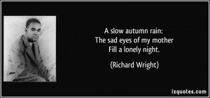 slow autumn rain: The sad eyes of my mother Fill a lonely night ...