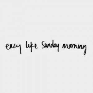 Easy Like Sunday Morning #easy like sunday morning