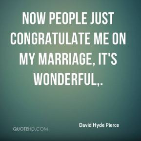 David Hyde Pierce - Now people just congratulate me on my marriage, it ...