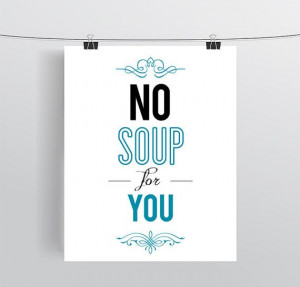 Seinfeld Quote Print, Funny TV Quote, Typography, Quotation, Soup Nazi ...