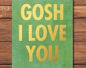 PRINTABLE - Quote Print - Gosh I Lo ve You - Gold Print - Quote Art ...