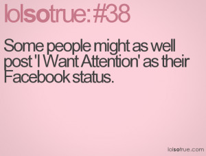 ... people might as well post 'I Want Attention' as their Facebook status