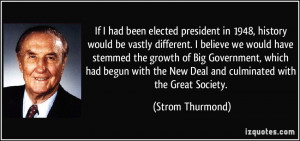 If I had been elected president in 1948, history would be vastly ...