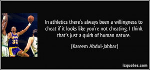 ... cheating. I think that's just a quirk of human nature. - Kareem Abdul