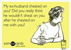 homewrecker karma quotes | My ex-husband cheated on you? Did you ...
