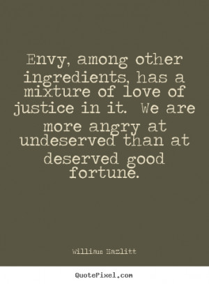 Envy, among other ingredients, has a mixture of love of justice in it ...