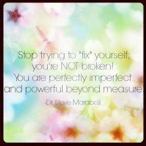 Stop trying to fix yourself. Self love. Quote.