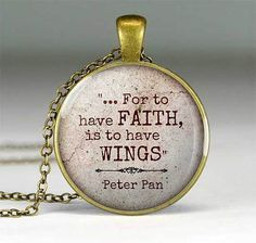 Peter Pan quote - For to have faith, is to have wings. - quote pendant ...