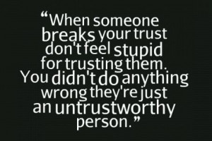 Trust Quote: When someone breaks your trust. Don’t feel...