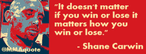It doesn't matter if you win or lose it matters how you win or lose