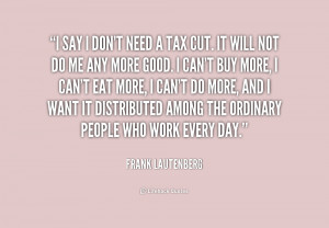 quote Frank Lautenberg i say i dont need a tax 194334 png