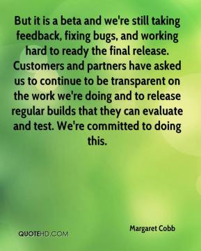 Margaret Cobb - But it is a beta and we're still taking feedback ...
