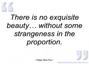 there is no exquisite beauty… without some edgar allan poe