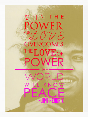 When the power of love…-Jimi Hendrix