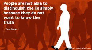 People are not able to distinguish the lie simply because they do not ...