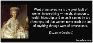 Want of perseverance is the great fault of women in everything ...