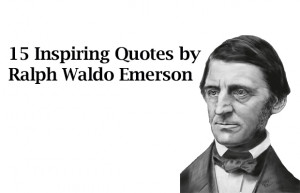 15 Inspiring Quotes by Ralph Waldo Emerson