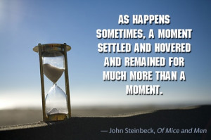 quote from of mice and men john steinbeck on moments