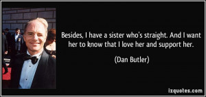 have a sister who's straight. And I want her to know that I love ...
