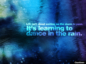 ... _0013_Life isn't about waiting for the storm to pass. It's learning