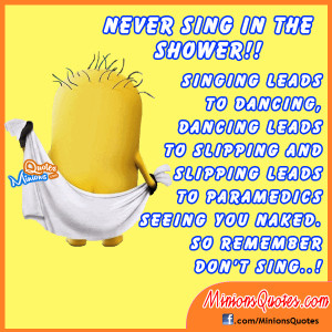 Never sing in the shower!! Singing leads to dancing, Dancing leads to ...