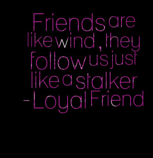 Quotes Picture: friends are like wind , they follow us just like a ...