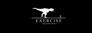 For exercise some motivation is required.