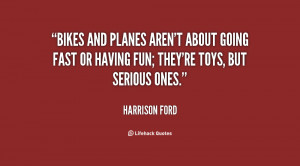 quote-Harrison-Ford-bikes-and-planes-arent-about-going-fast-3973.png