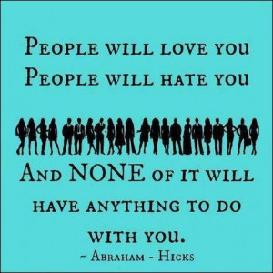 People will love you people will hate you and none of it will have ...