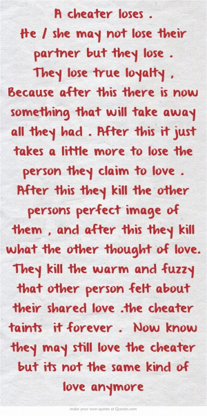 cheater loses . He / she may not lose their partner but they...