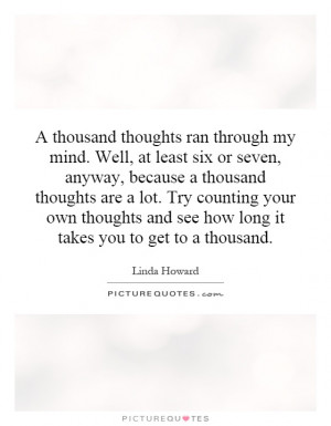 thousand thoughts ran through my mind. Well, at least six or seven ...