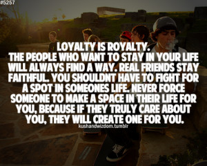 Loyalty is royalty.