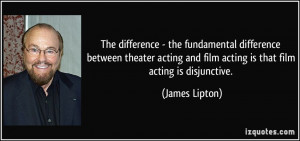 The difference - the fundamental difference between theater acting and ...