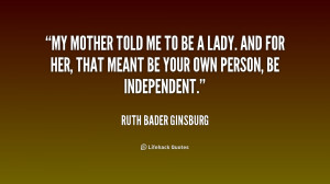 quote-Ruth-Bader-Ginsburg-my-mother-told-me-to-be-a-179911_1.png