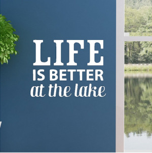 Life is better at the lake.....Lake Wall Quotes Words Removable Lake ...