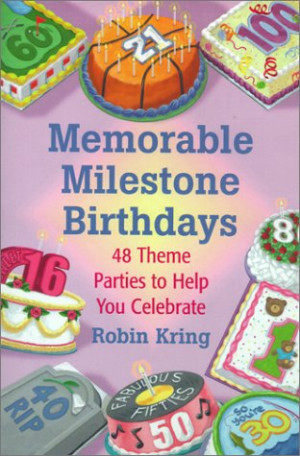 Memorable Milestone Birthdays: Over 50 Theme Parties to Help You ...