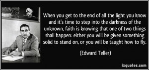 ... solid to stand on, or you will be taught how to fly. - Edward Teller