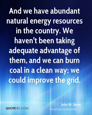 And we have abundant natural energy resources in the country. We haven ...